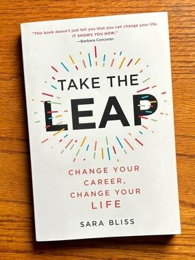 Take the Leap: Change Your Career, Change Your Life by Sara Bliss